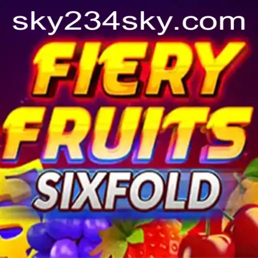 Unveiling FieryFruitsSixFold: A Thrilling New Gaming Experience by SKY234.COM